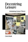 Decentring Leisure Rethinking Leisure Theory
