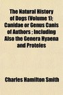 The Natural History of Dogs  Canidae or Genus Canis of Authors  Including Also the Genera Hyaena and Proteles