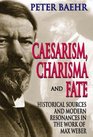 Caesarism Charisma and Fate Historical Sources and Modern Resonances in the Work of Max Weber