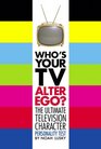 Who\'s Your TV Alter Ego?: The Ultimate Television Character Personality Test