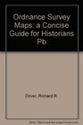 Ordnance Survey Maps a Concise Guide for Historians