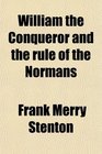 William the Conqueror and the rule of the Normans
