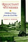 Reluctant Witnesses Children's Voices from the Civil War