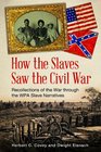 How the Slaves Saw the Civil War Recollections of the War through the WPA Slave Narratives