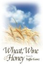 Wheat Wine  Honey Poems by Yaffa Ganz