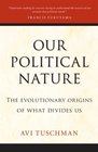 Our Political Nature: The Evolutionary Origins of What Divides Us