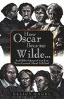 How Oscar Became Wilde And Other Literary Lives You Never Learned About in School