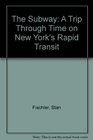The Subway  A Trip Through Time on New York's Rapid Transit