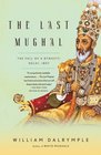 The Last Mughal The Fall of a Dynasty Delhi 1857