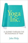 Yoga Inc A Journey Through the Big Business of Yoga