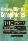 History's Greatest Conspiracies 100 Plots Real and Suspected That Have Shocked Fascinated and Sometimes Changed the World