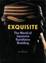 Exquisite: The World of Japanese Kumihimo Braiding