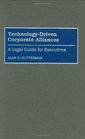 TechnologyDriven Corporate Alliances A Legal Guide for Executives