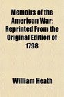 Memoirs of the American War Reprinted From the Original Edition of 1798