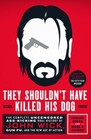 They Shouldn't Have Killed His Dog The Complete Uncensored AssKicking Oral History of John Wick Gun Fu and the New Age of Action