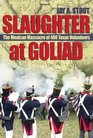 Slaughter at Goliad The Mexican Massacre of 400 Texas Volunteers