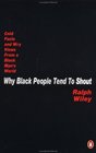 Why Black People Tend to Shout Cold Facts and Wry Views from a Black Man's World