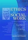 Ethics in Social Work A Context of Caring