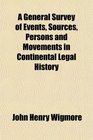 A General Survey of Events Sources Persons and Movements in Continental Legal History