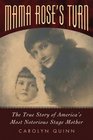 Mama Rose's Turn The True Story of America's Most Notorious Stage Mother