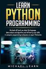 Learn Python Programming In this book it will teach you about the language data analysis and algorithms and will level up your skills in computer programming to become an expert Pythonista