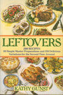 Leftovers 200 Recipes 50 Simple Master Preparations and 150 Delicious Variations for the Second Time Around