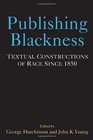 Publishing Blackness Textual Constructions of Race Since 1850