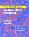 The Cambridge Medical Ethics Workbook Case Studies Commentaries and Activities