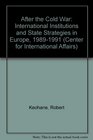 After the Cold War  International Institutions and State Strategies in Europe 19891991