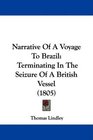 Narrative Of A Voyage To Brazil Terminating In The Seizure Of A British Vessel