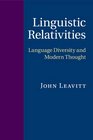 Linguistic Relativities Language Diversity and Modern Thought
