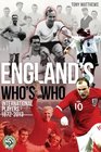 England's Who's Who One Hundred and Forty Years of English International Footballers 18722013