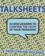 TalkSheets to Confirm the Faith of Your Teenagers 52 ReadytoUse Discussions