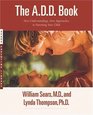The A.D.D. Book : New Understandings, New Approaches to Parenting Your Child