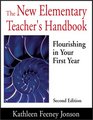 The New Elementary Teacher's Handbook Flourishing in Your First Year
