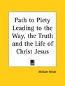 Path to Piety Leading to the Way the Truth and the Life of Christ Jesus