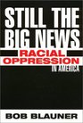 Still the Big News Racial Oppression in America