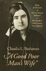 A Good Poor Man's Wife Being a Chronicle of Harriet Hanson Robinson and Her Family in NineteenthCentury New England