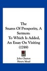 The Snares Of Prosperity A Sermon To Which Is Added An Essay On Visiting