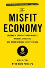 The Misfit Economy Lessons in Creativity from Pirates Hackers Gangsters and Other Informal Entrepreneurs