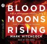 Blood Moons Rising: Bible Prophecy, Israel, and the Four Blood Moons