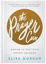 The Prayer Coin Daring to Pray with Honest Abandon