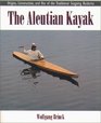 The Aleutian Kayak Origins Construction and Use of the Traditional Seagoing Baidarka