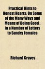 Practical Hints to Honest Hearts On Some of the Many Ways and Means of Doing Good in a Number of Letters to Sundry Females
