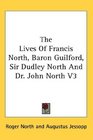 The Lives Of Francis North Baron Guilford Sir Dudley North And Dr John North V3