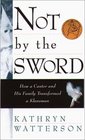 Not by the Sword  How the Love of a Cantor and His Family Transformed a Klansman