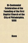 BiCentennial Celebration of the Founding of the First Baptist Church of the City of Philadelphia 1898