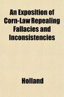 An Exposition of CornLaw Repealing Fallacies and Inconsistencies