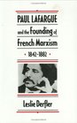 Paul Lafargue and the Founding of French Marxism 18421882