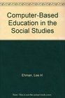 ComputerBased Education in the Social Studies